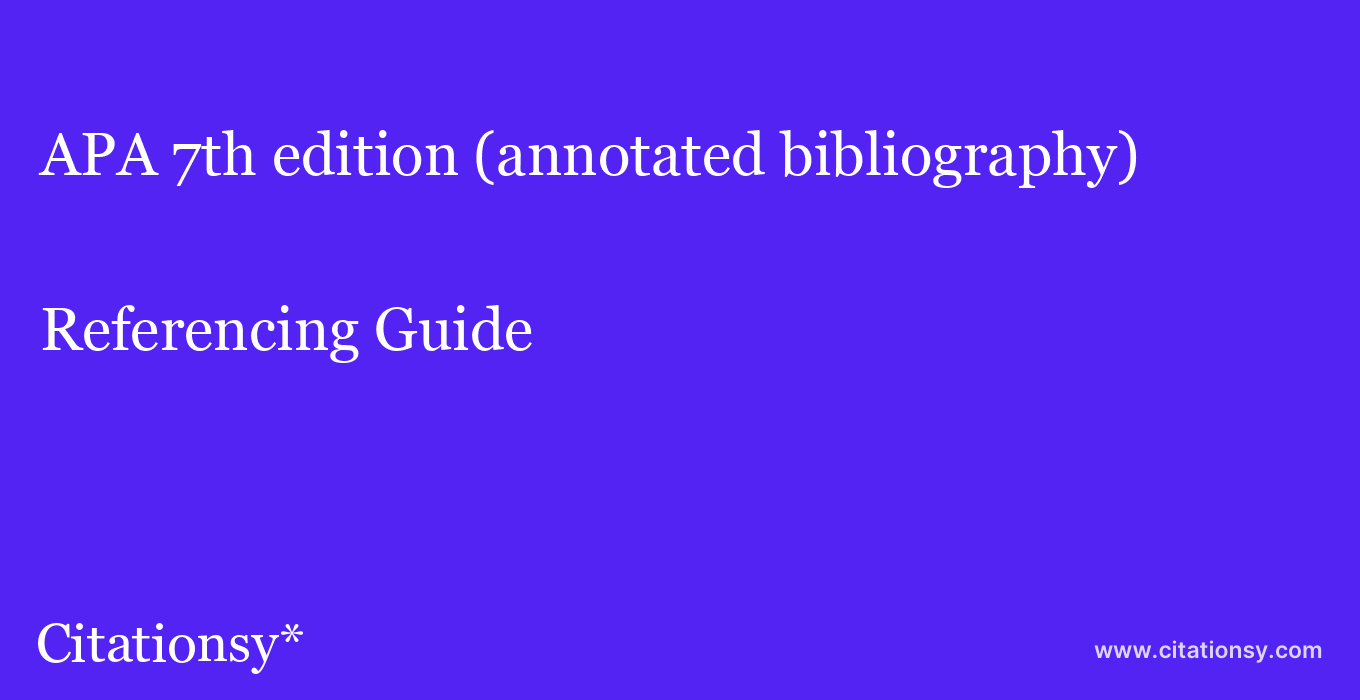 cite APA 7th edition (annotated bibliography)  — Referencing Guide